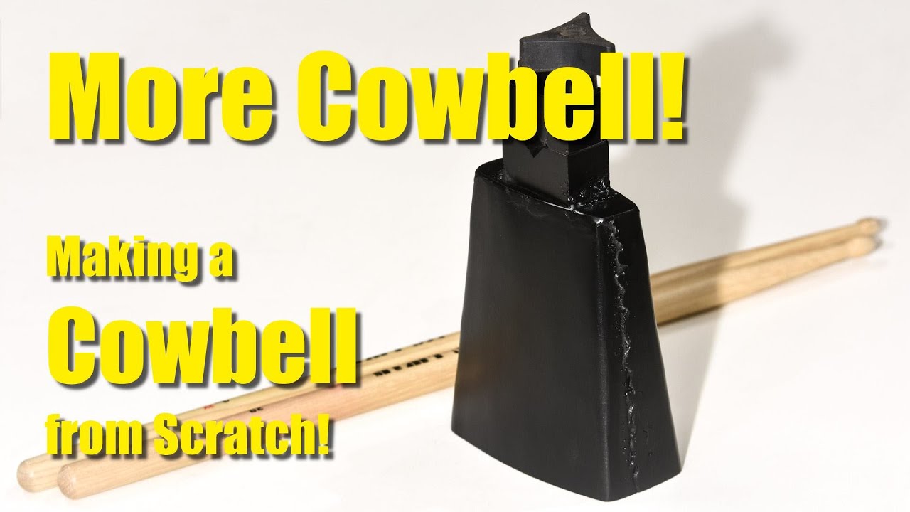 More Cowbell!  Making the World's Most Important Musical Instrument from Scratch