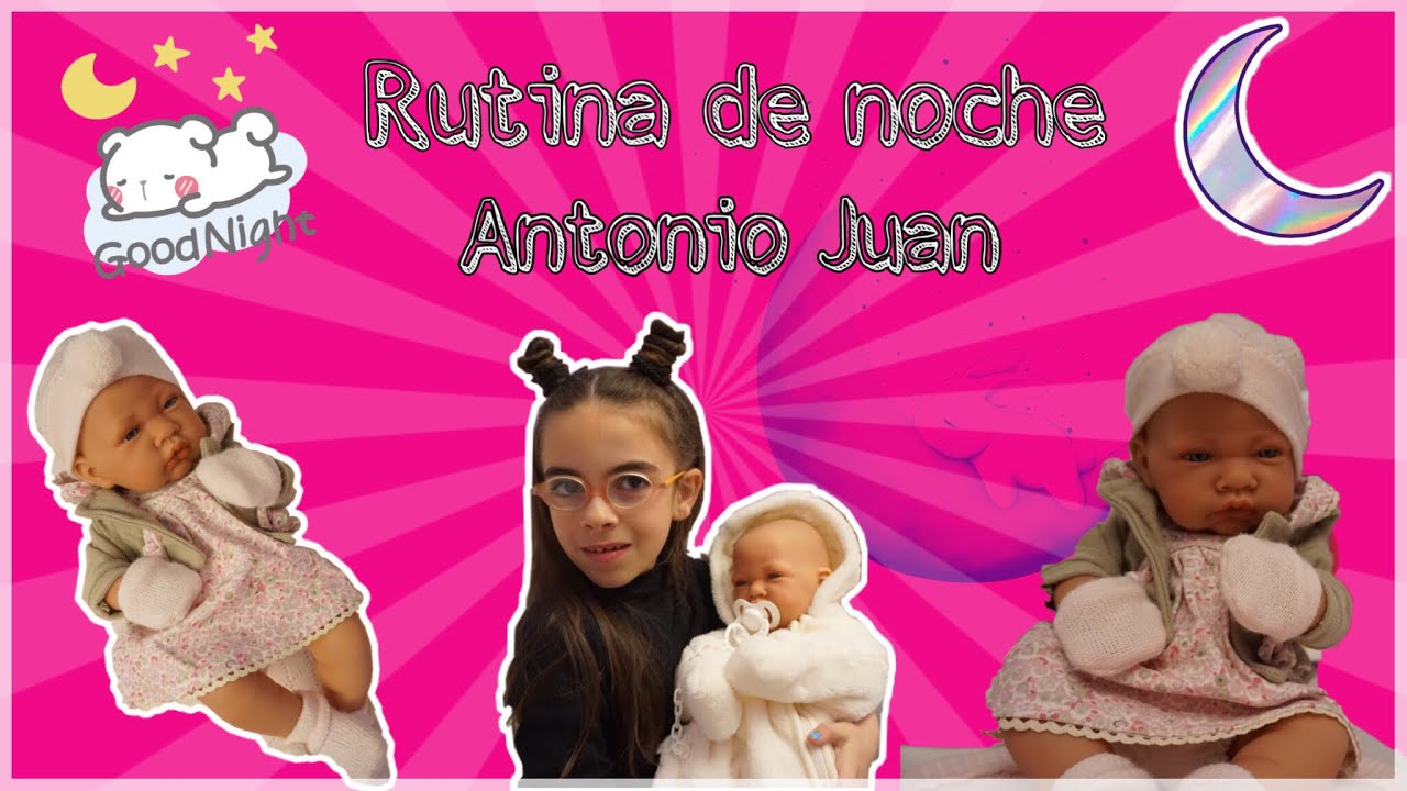 RUTINA de NOCHE de mi BEBÉ REBORN de  muñecas ANTONIO JUAN / Diversión Máxima