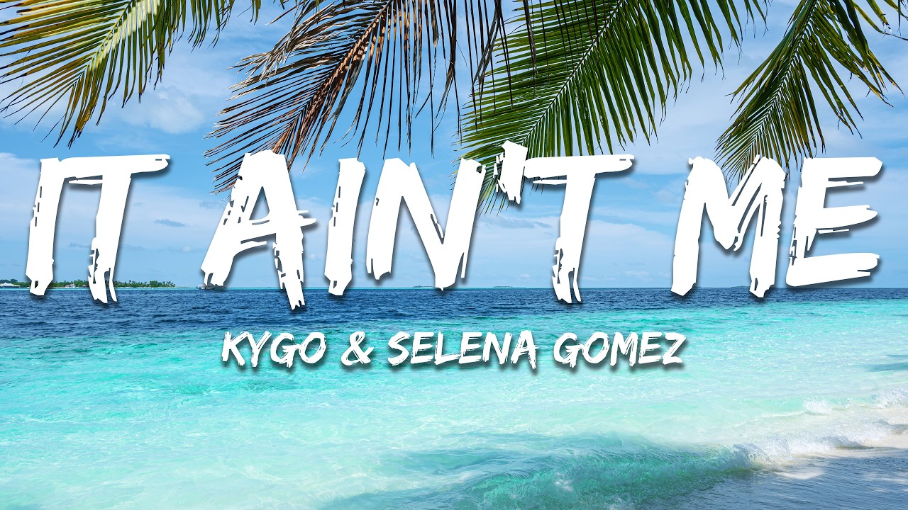 Kygo & Selena Gomez - It Ain't Me (Lyrics)