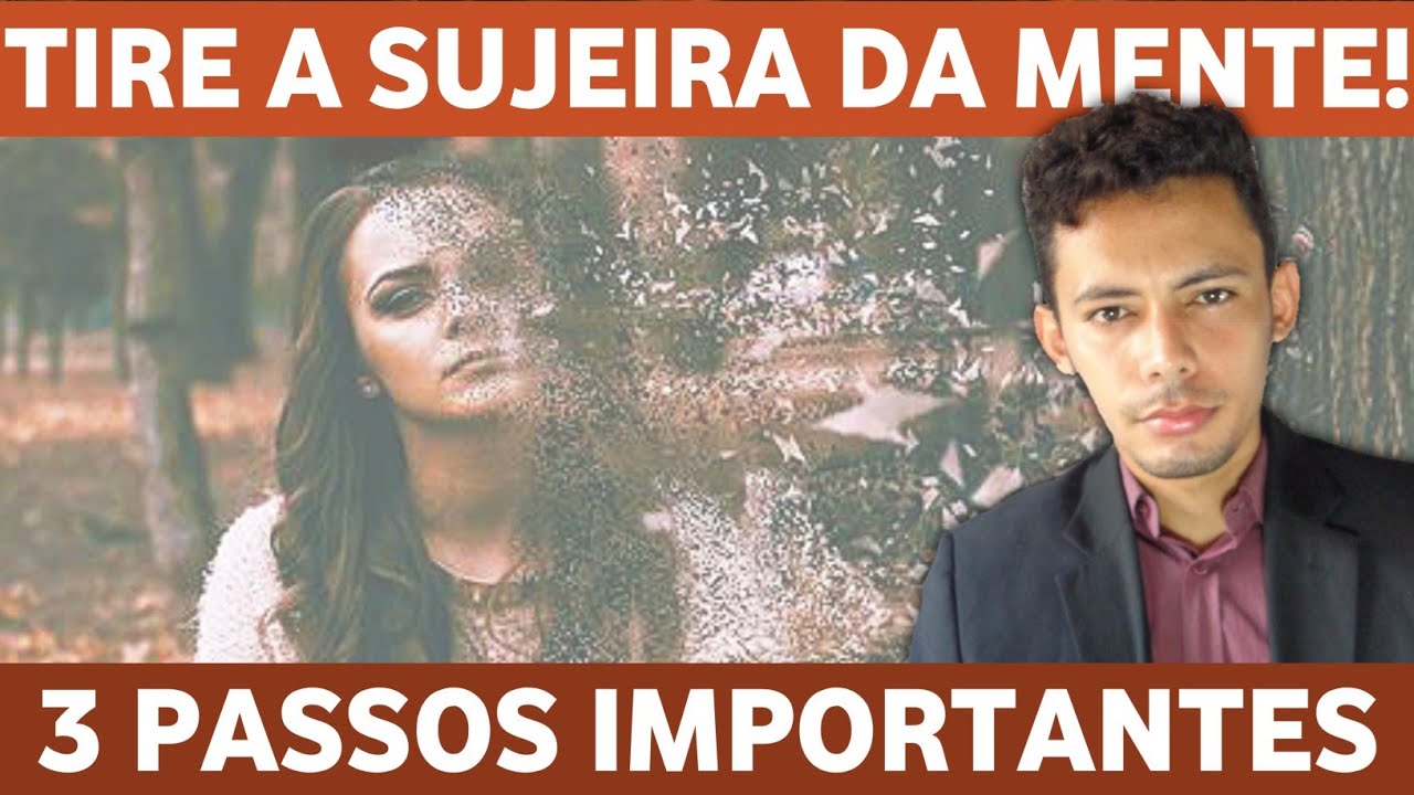 COMO TIRAR A SUJEIRA DA MENTE | 3 PASSOS!