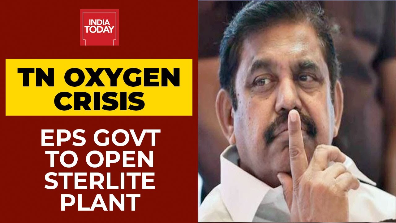 Amid Oxygen Crisis, EPS Govt To Open Sterlite Plant For Four Months | Breaking News