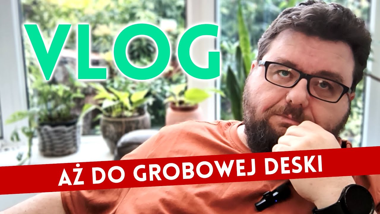 Aż do grobowej deski - Vlog nr 2.