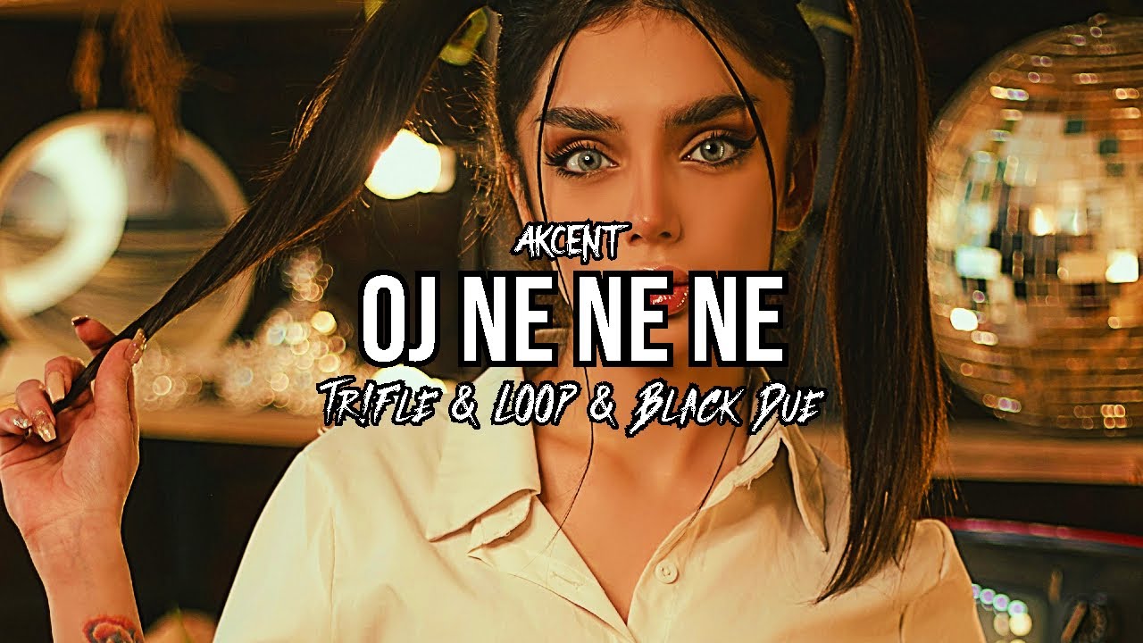 AKCENT - Oj Ne Ne Ne (Tr!Fle & LOOP & Black Due REMIX)