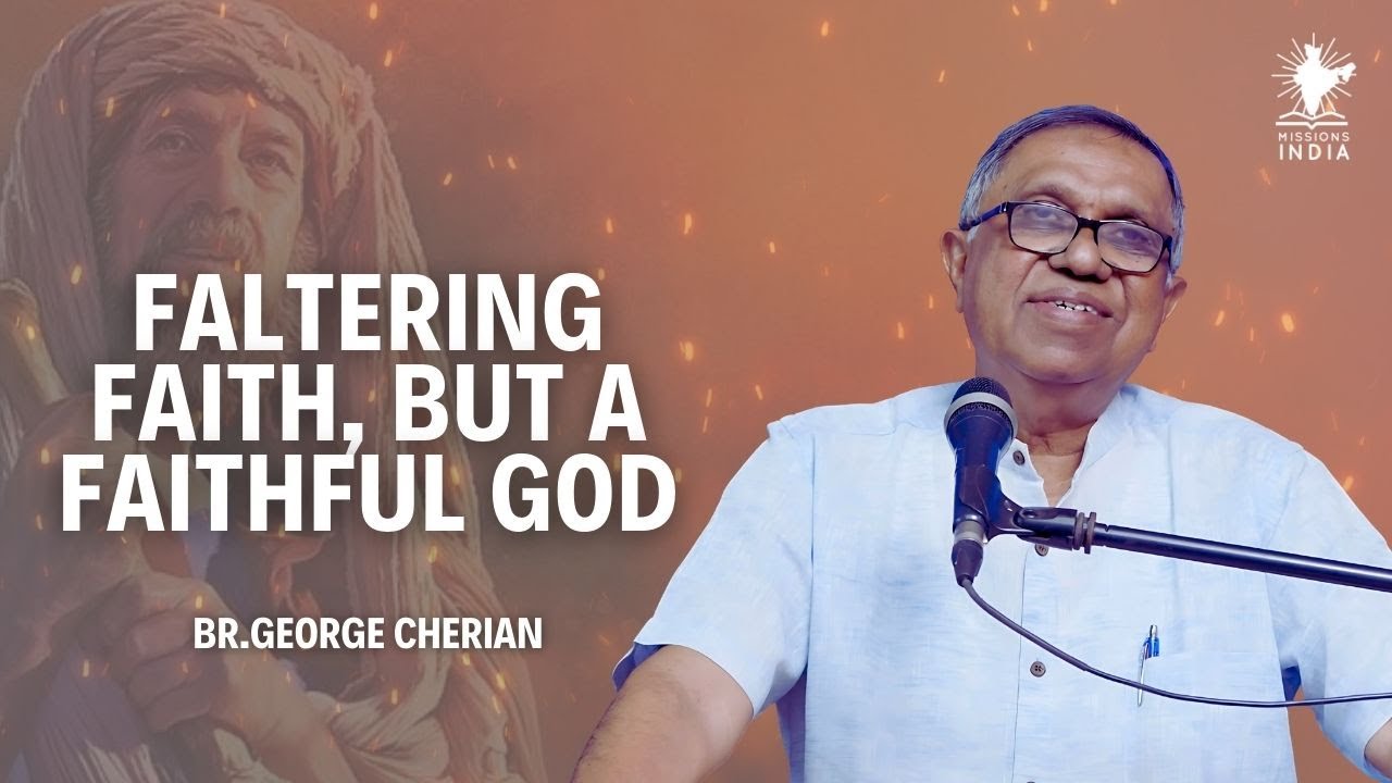 Life of Abraham I Faltering Faith, but a Faithful God I Br. George Cherian I Missions India