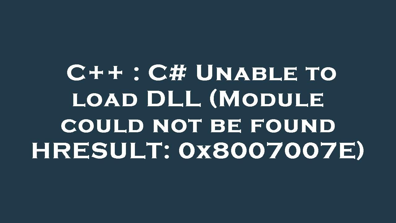 C++ : C# Unable to load DLL (Module could not be found HRESULT: 0x8007007E)