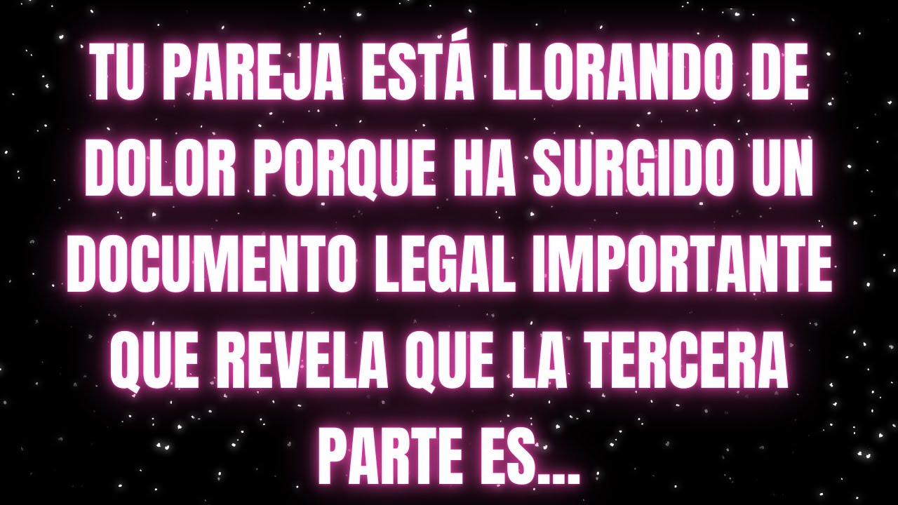 Los ángeles dicen que tu pareja ESTÁ LLORANDO DE DOLOR POR CULPA DE UN DOCUMENTO LEGAL IMPORTANTE