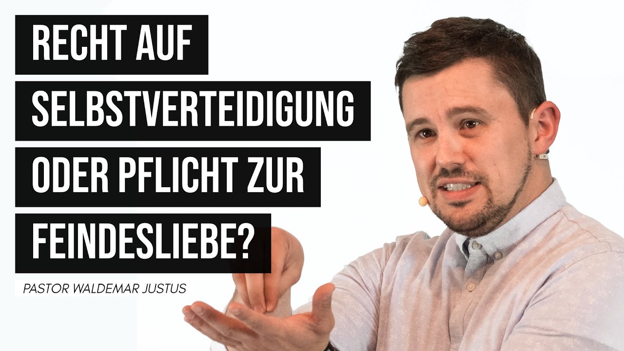Recht auf Selbstverteidigung oder Pflicht zur Feindesliebe? — Pastor Waldemar Justus
