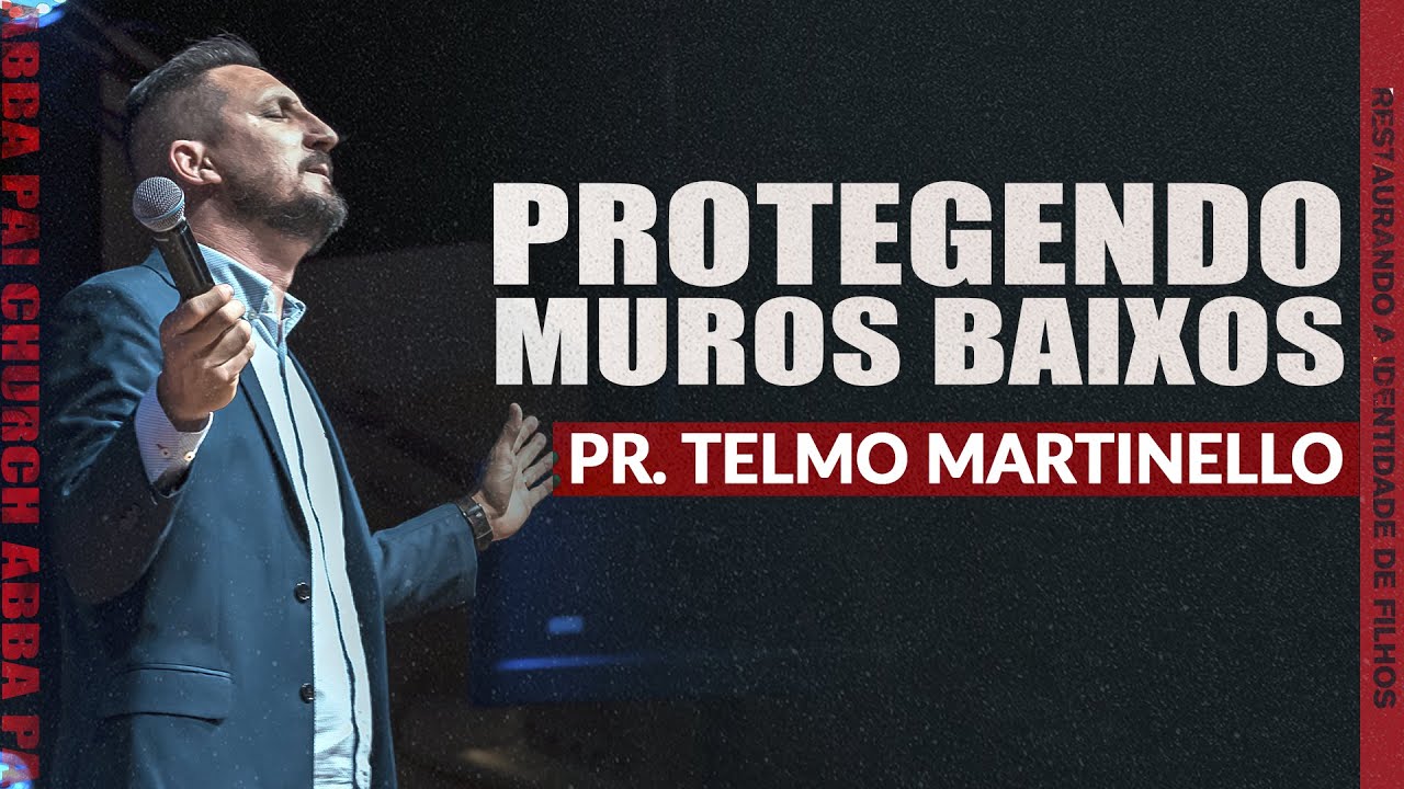 Protegendo muros baixos - Pr. Telmo Martinello
