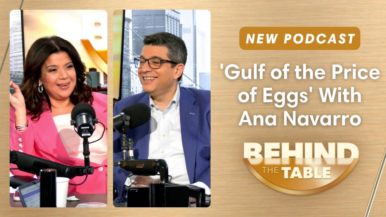 'Gulf of the Price of Eggs' With Ana Navarro | Behind the Table, 2.13.25