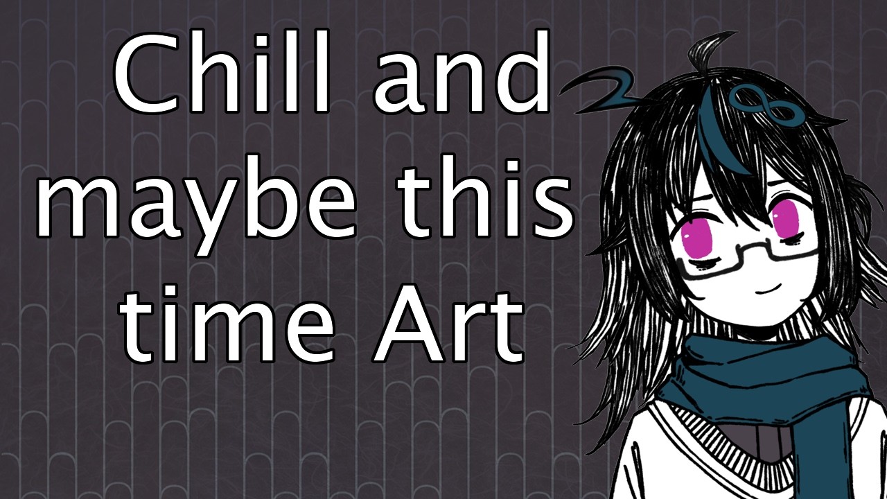 Art, Chat, Chill - Maybe this time Art, maybe