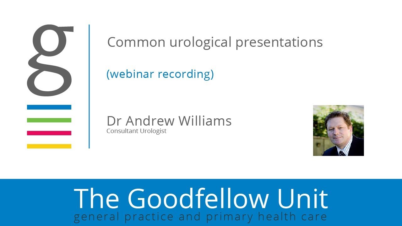 Goodfellow Unit Webinar: Common urological presentations