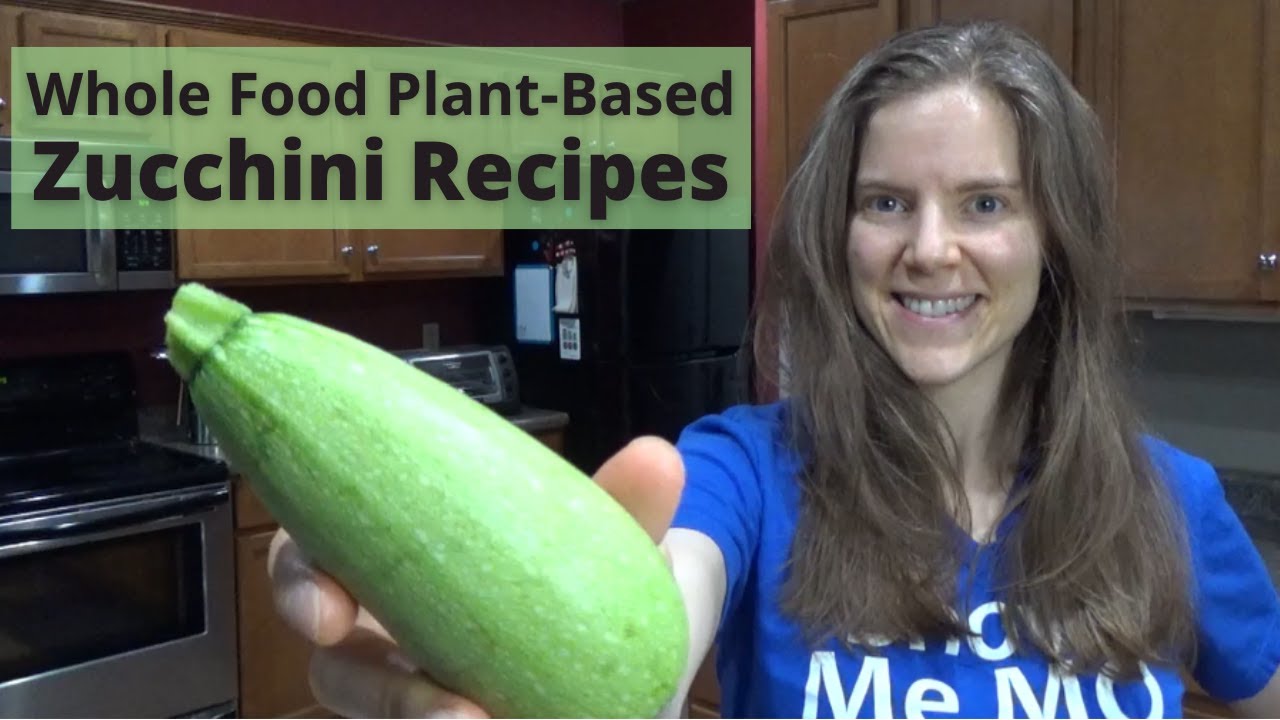 What to do with Zucchini - Whole Food Plant-Based Recipes