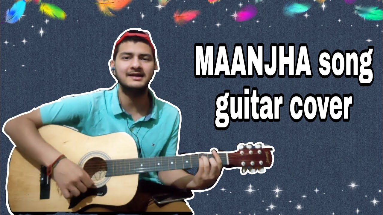 MAANJHA song video by Vishal mishra | unplugged guitar cover by Sujay thakur| Aayush and saiee#chord