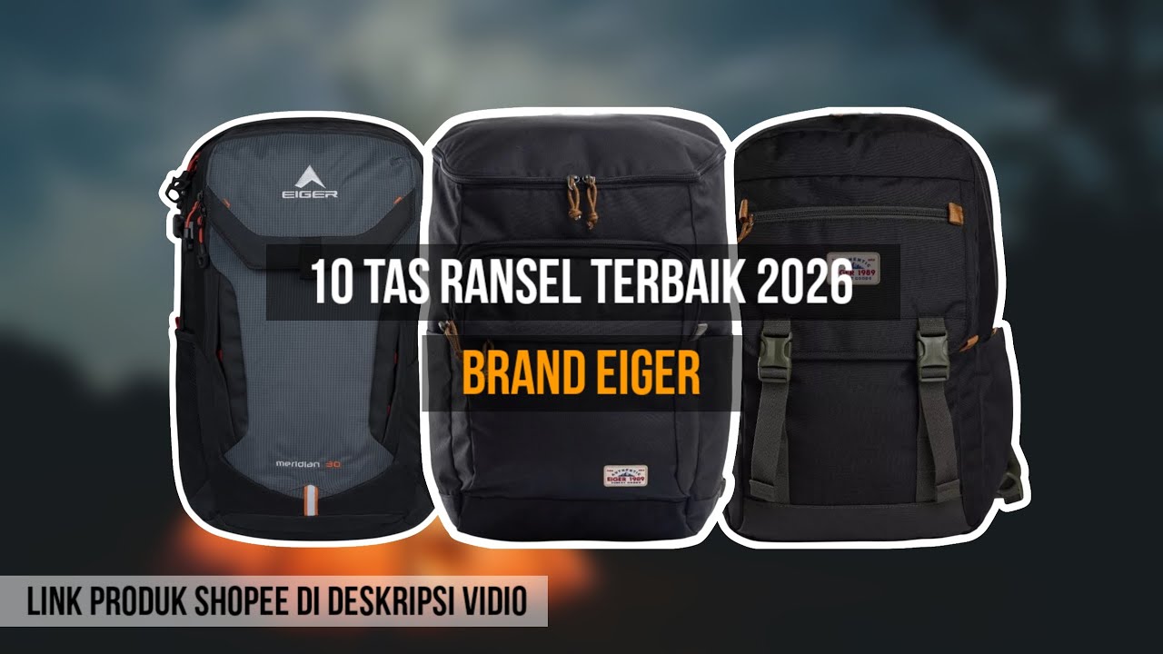 10 REKOMENDASI TAS RANSEL EIGER TERBAIK 2026
