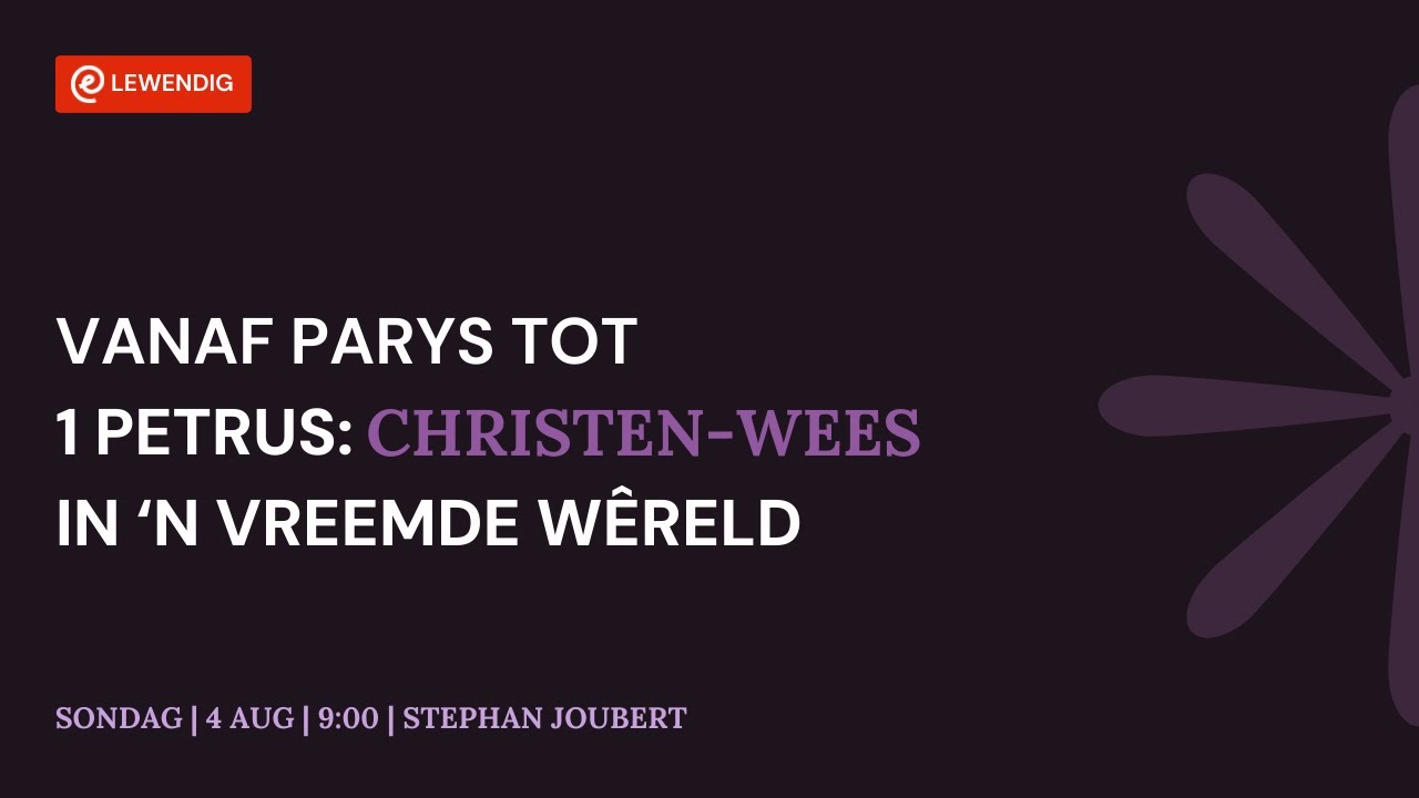 Vanaf Parys tot 1 Petrus: Christen-wees in ‘n vreemde wêreld [4 Aug 2024]