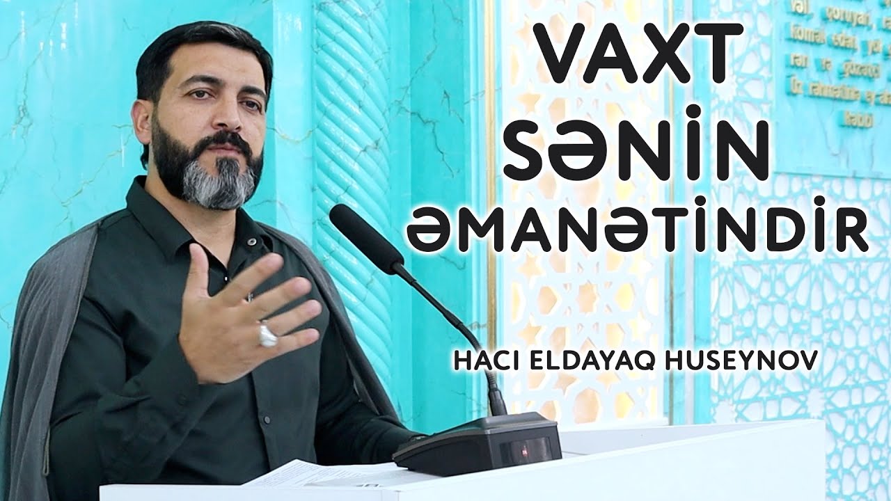 Vaxt Sənin Əmanətindir | Hacı Eldayaq Huseynov