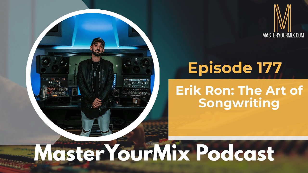 Master Your Mix Podcast EP 177: Erik Ron: The Art of Songwriting