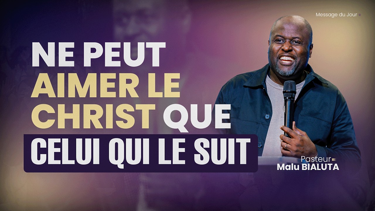 Ne peut aimer le CHRIST que celui qui le suit - Pasteur Malu BIALUTA