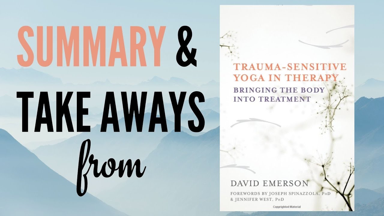 Summary and Takeaways from Trauma Sensitive Yoga in Therapy by David Emerson