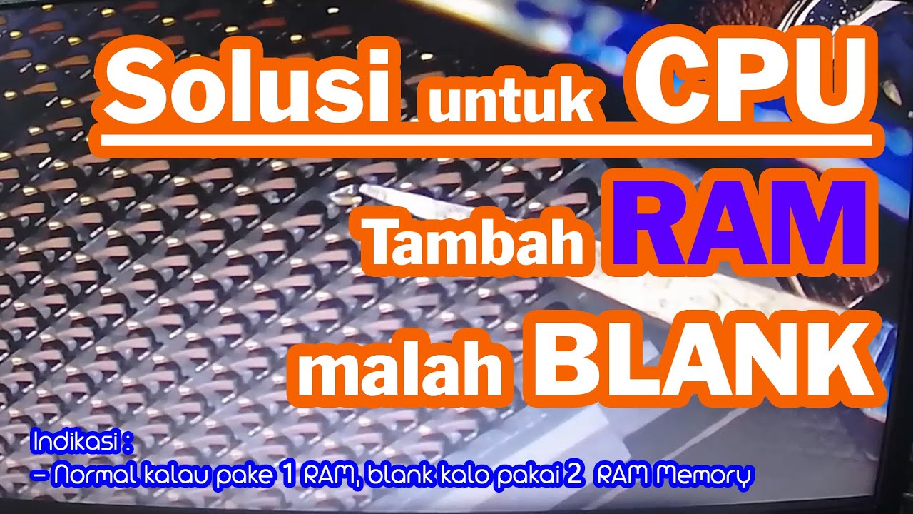 Tambah RAM Memory,  CPU nya malah tidak booting / BLANK