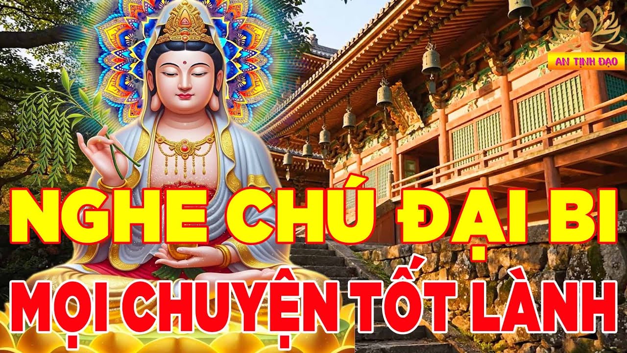 Mở Nghe Kinh Chú Đại Bi Này Tại Gia Mẹ Quan Âm Che Chở Cả Nhà Bình An Mạnh Khỏe Làm Ăn Phát Đạt