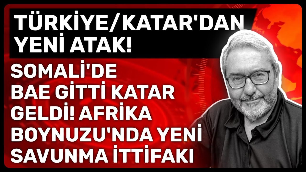 TÜRKİYE/KATAR'DAN YENİ ATAK!SOMALİ'DE BAE GİTTİ KATAR GELDİ!AFRİKA BOYNUZU'NDA YENİ SAVUNMA İTTİFAKI