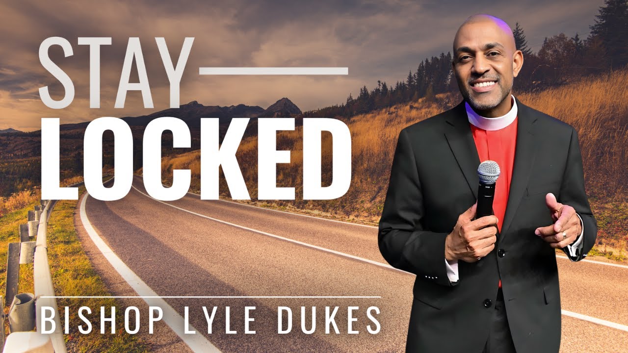 Stay Locked | Bishop Lyle Dukes | Sunday Worship