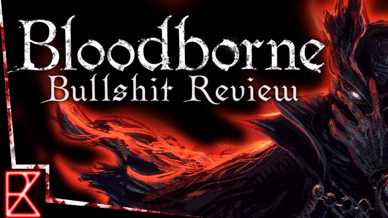 BLOODBORNE BULLSHIT REVIEW