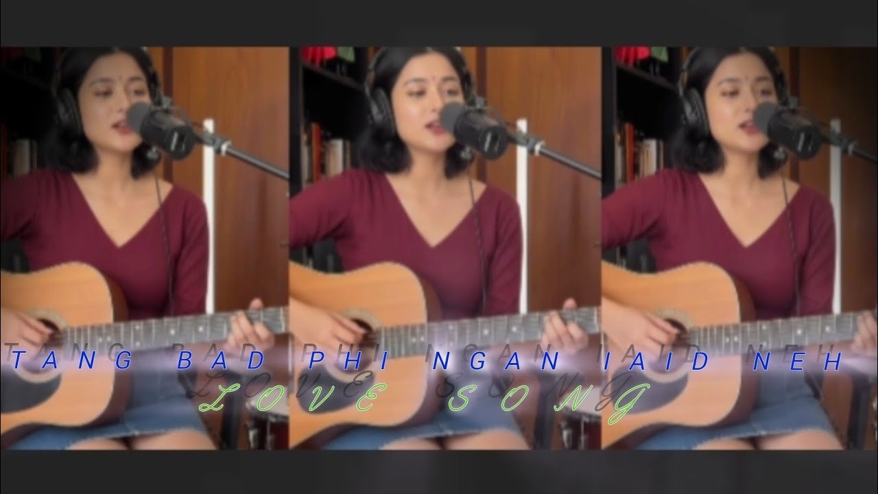 Tang bad phi ngan iaid neh || LOVE SONG || KHASI ||