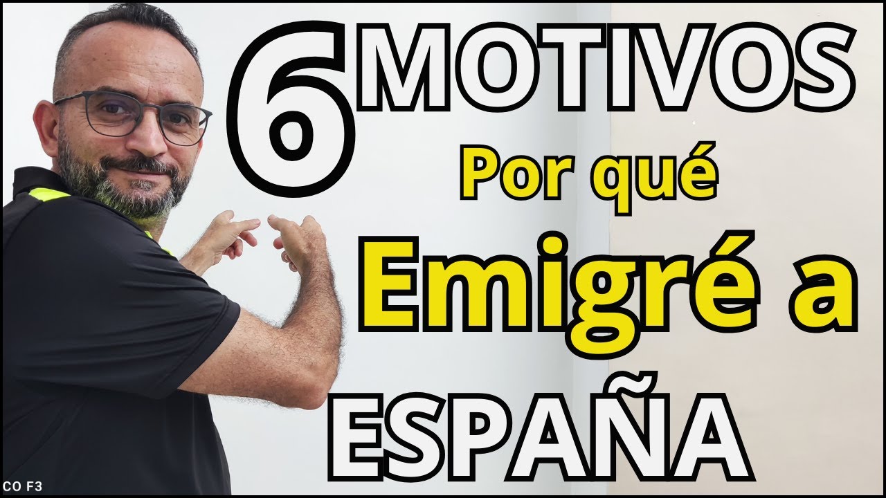 06 motivos por qué emigré a ESPAÑA.