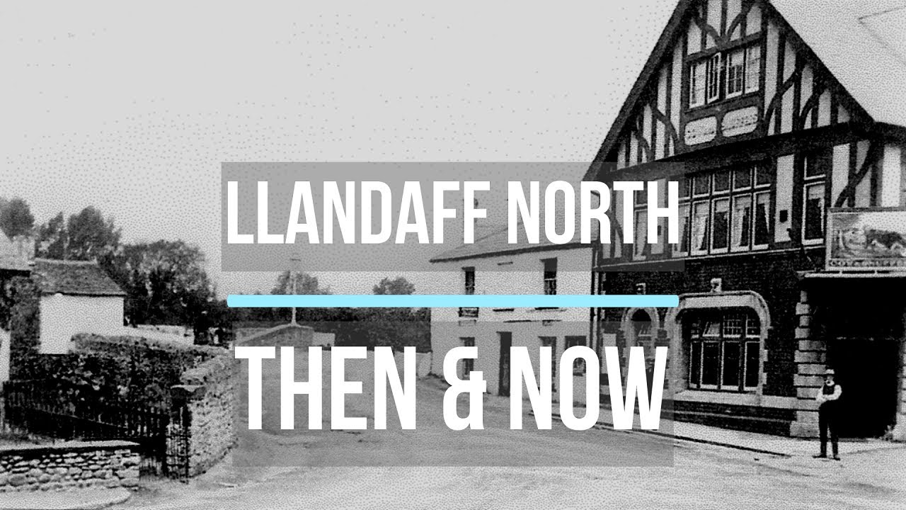 Llandaff North, How it was THEN and How it is NOW.