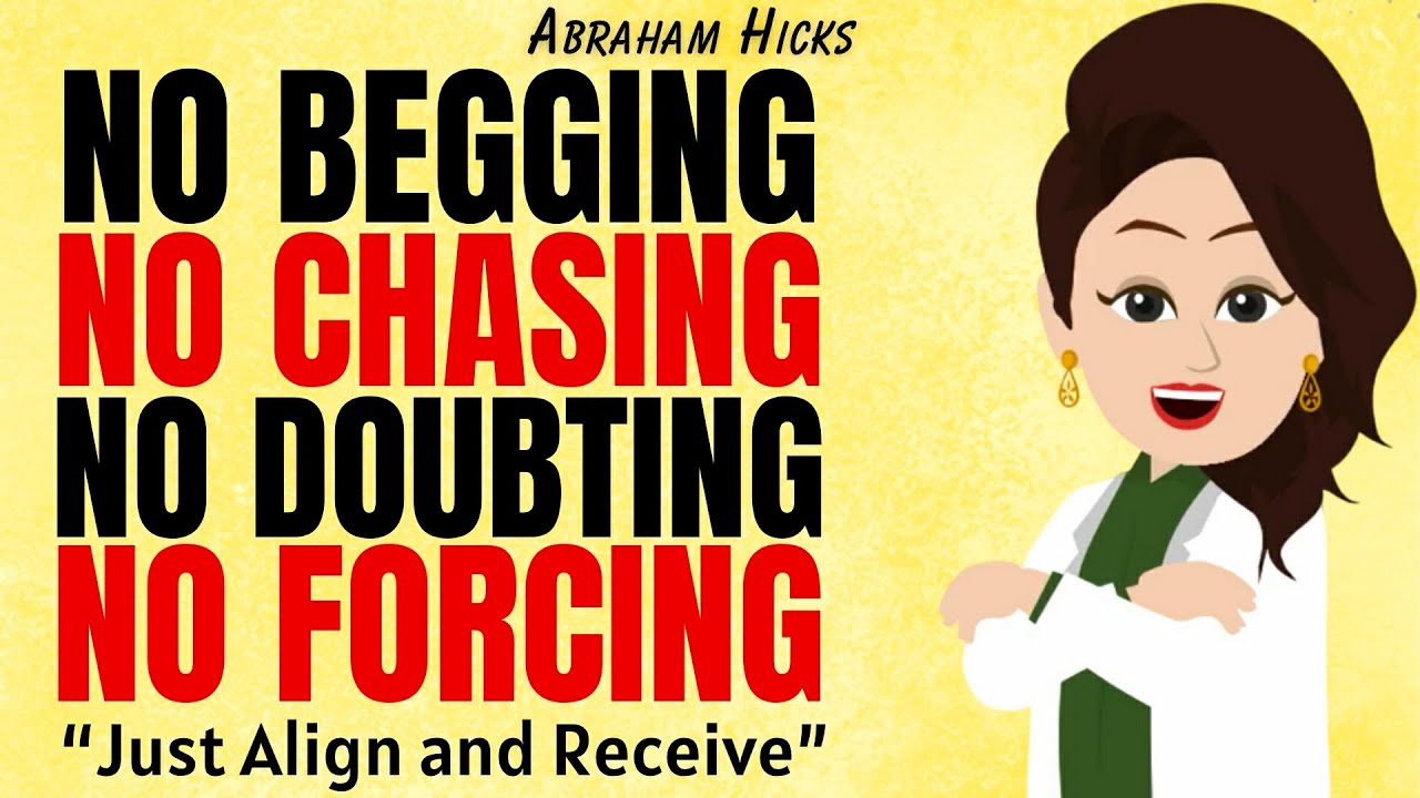 No Begging, No Chasing, No Doubting, No Forcing - Just Align & Receive  ✅Abraham Hicks 2025