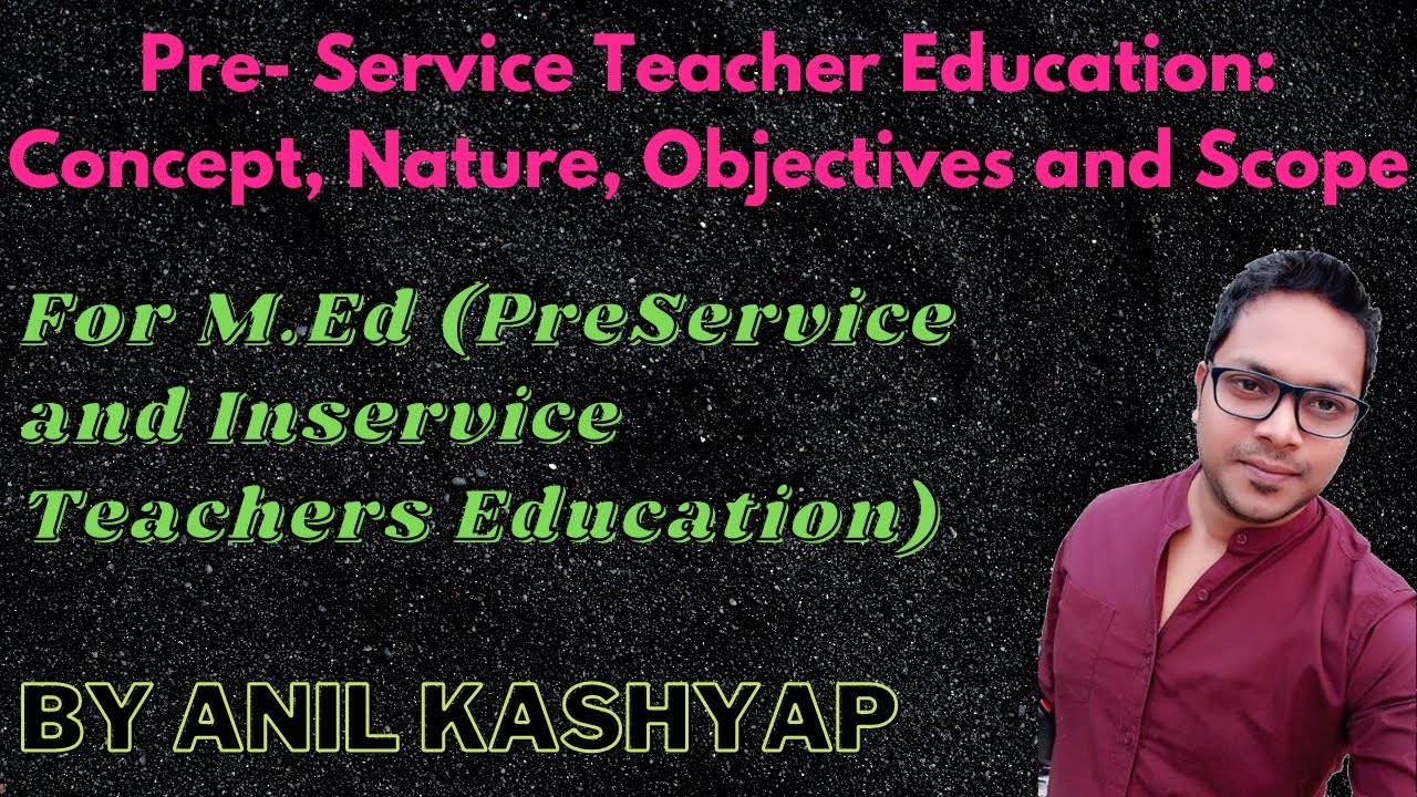 Concept, Objectives and Scope of Pre-Service Teacher|Pre-Service and In-Service Teachers Education)