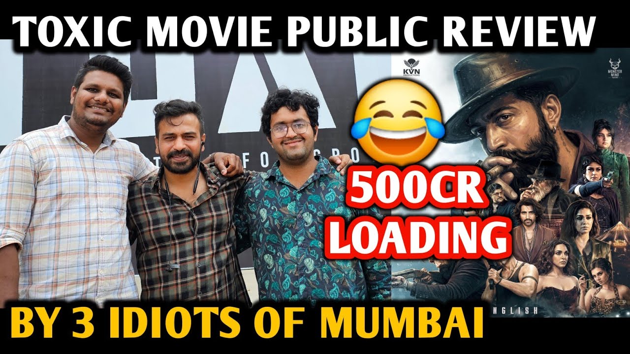 Toxic Movie Review | By 3 Idiots Of Mumbai | Public Reaction | Yash | Kiara A, Nayantara, Rukmini V