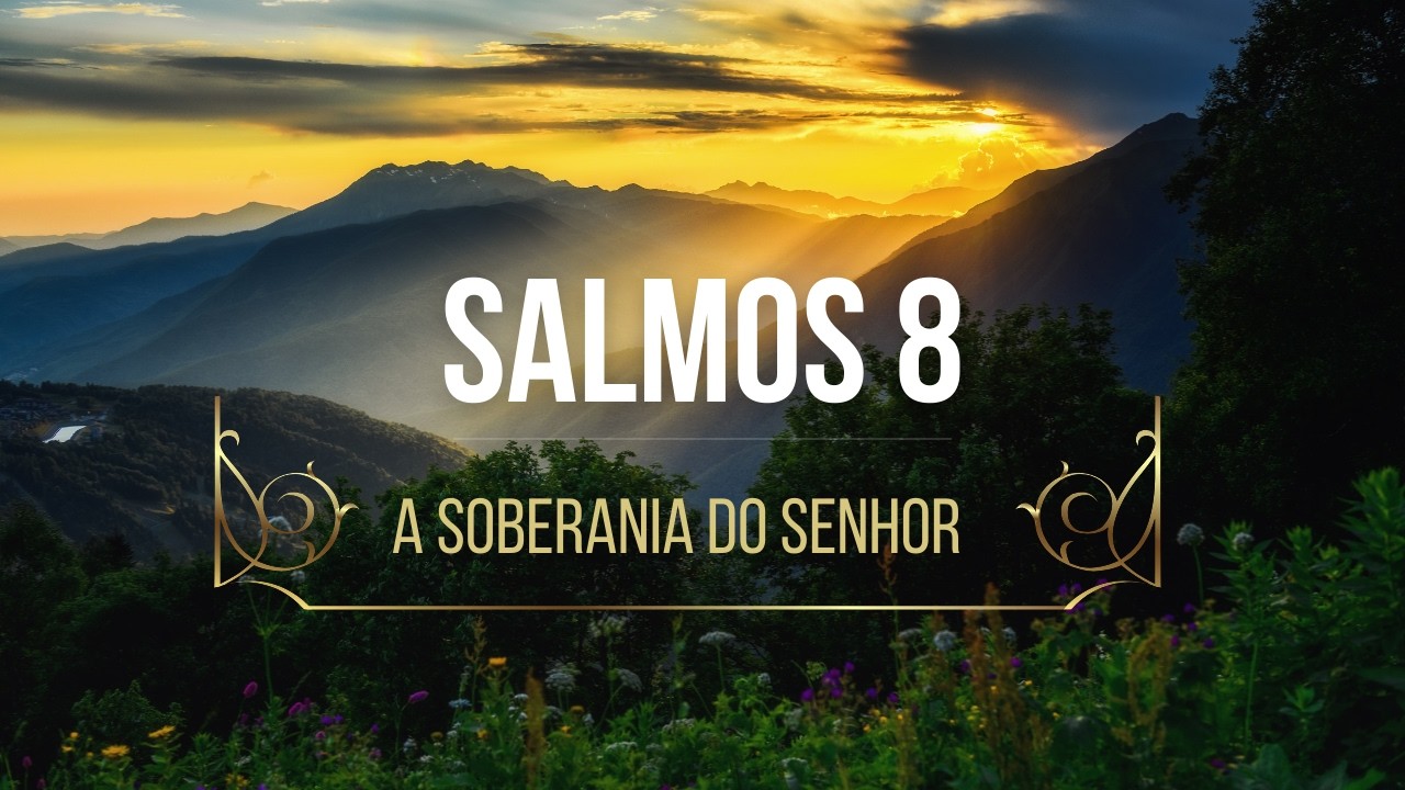 SALMOS 8. #PorqueDeuséadmirável. #PorqueoSenhorénosso. #ComoreconeceroSenhor. #Comoconhecerasobras.