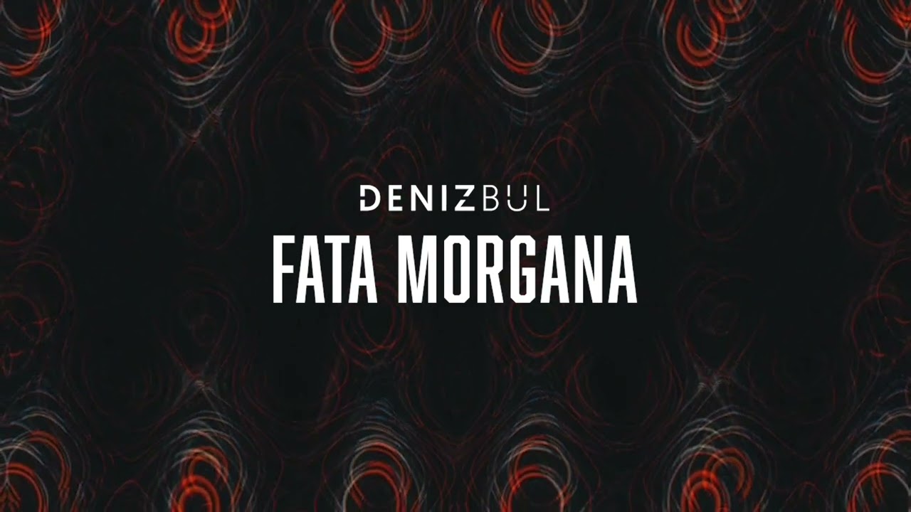 Deniz Bul - Fata Morgana