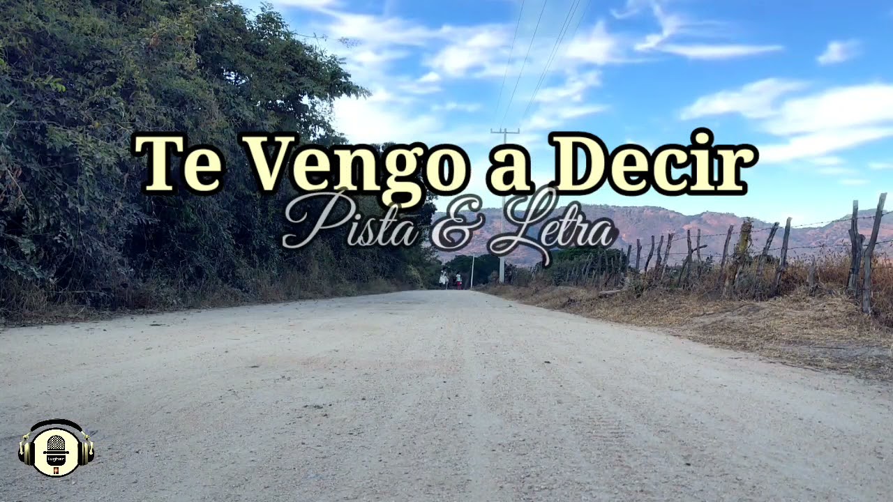 TE VENGO A DECIR ( Pista & Letra )