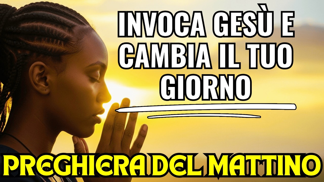 Inizia la Tua Giornata con la Potenza di GESÙ | Preghiera del Mattino per una Giornata Benedetta
