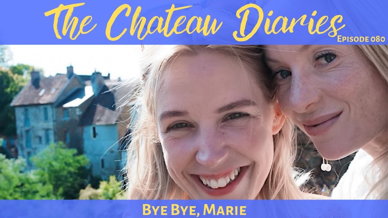 The Chateau Diaries 080: Bye Bye, Marie