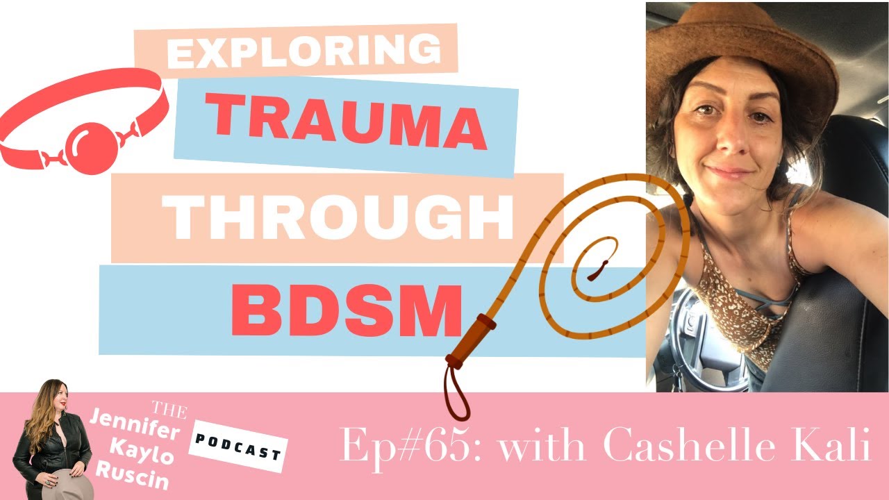Ep#65: Exploring Trauma Through BDSM with Cashelle Kali