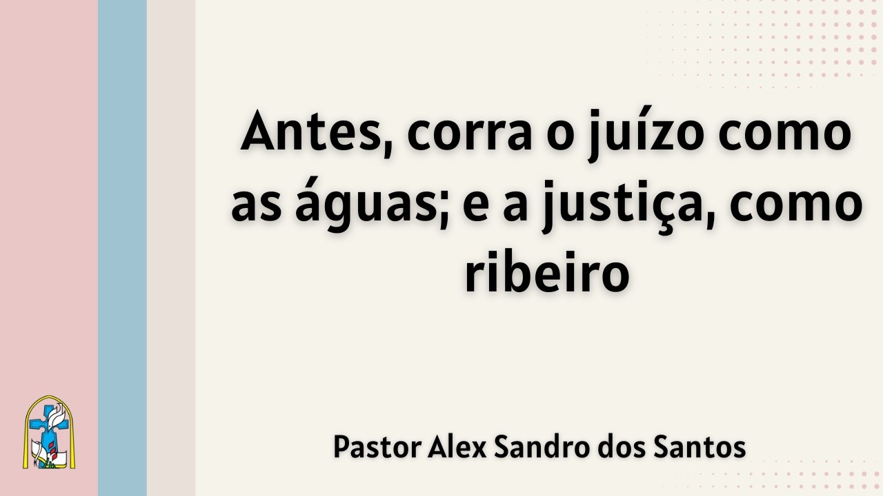Que a Justiça corra como um Rio - Amós 5