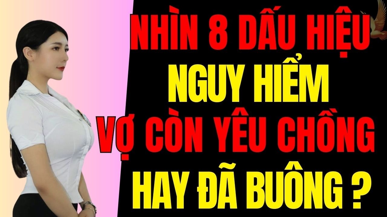 Đàn Ông Khôn Ngoan Nhìn 8 Dấu Hiệu Này Sẽ Biết Vợ Còn Yêu Hay Đã Buông Tay