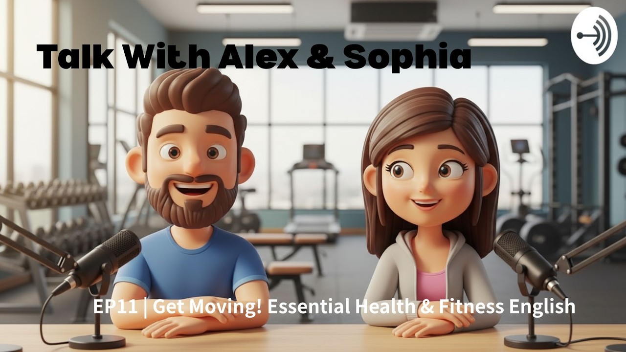 Get Moving! Talking About Health & Fitness in English (EP11) | Talk With Alex & Sophia