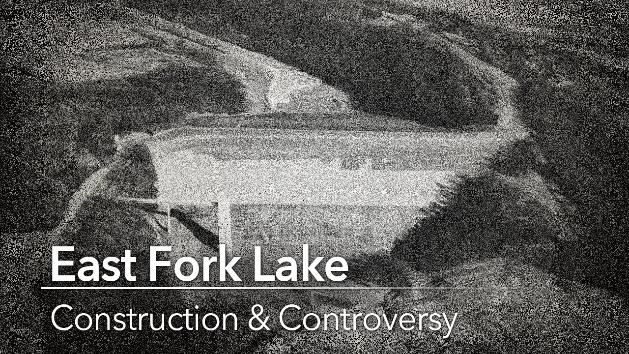 East Fork Lake: Construction & Controversy