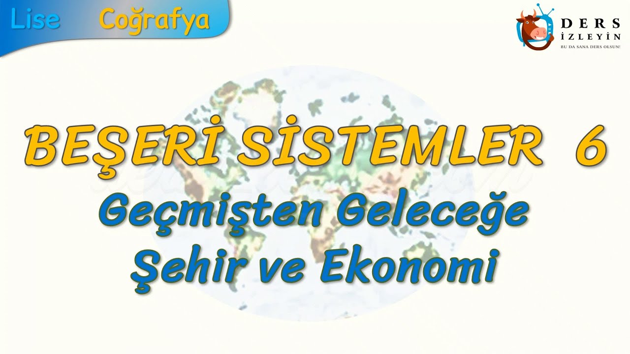 GEÇMİŞTEN GELECEĞE ŞEHİR VE EKONOMİ (BEŞERİ SİSTEMLER - 6) (AYT)