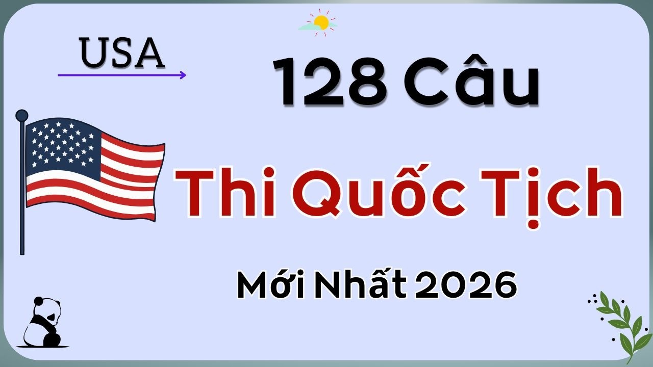 128 Câu Hỏi Thi Quốc Tịch Mỹ Mới Nhất 2026 – USCIS Civics Test (Study Guide & Answers)
