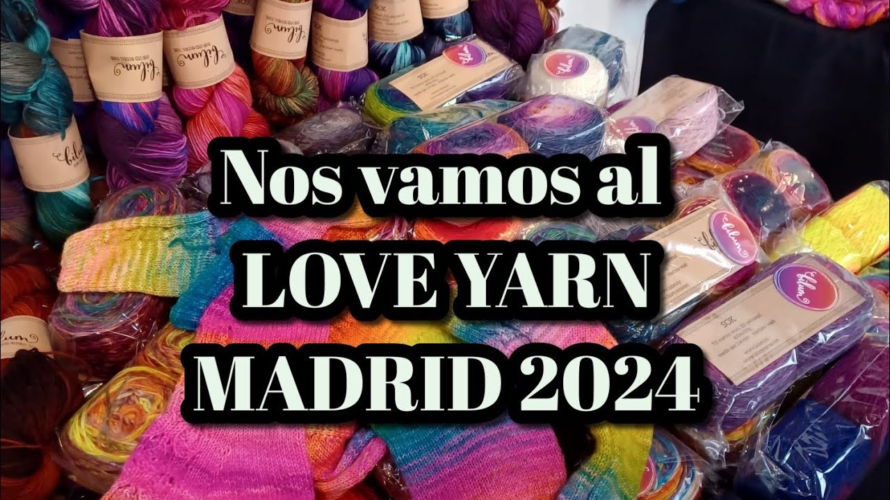 Vemos por dentro el LOVE yarn Madrid 2024 +Unboxing de cositas guays
