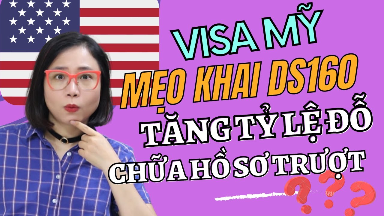 Visa Mỹ - Mẹo khai DS160 tăng tỷ lệ đỗ - Lưu &yacute; khi khai visa Mỹ cho hồ sơ trượt.