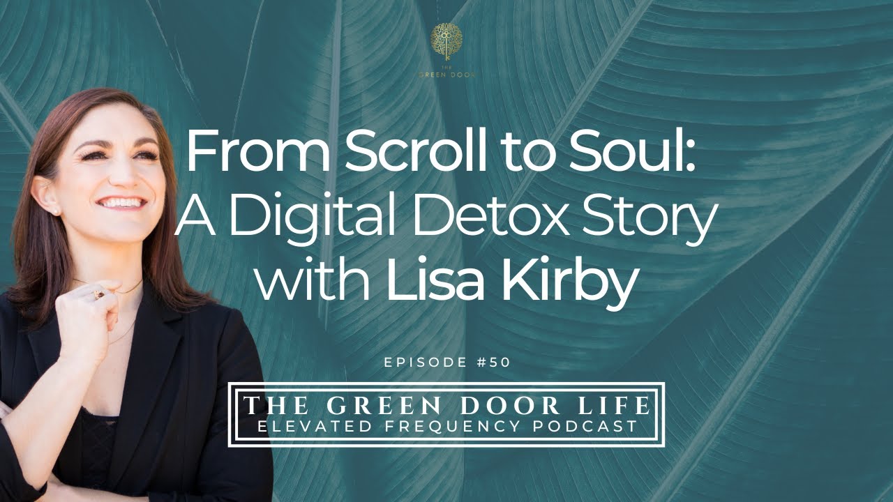 From Scroll to Soul: A Digital Detox Story with Lisa Kirby (#50)