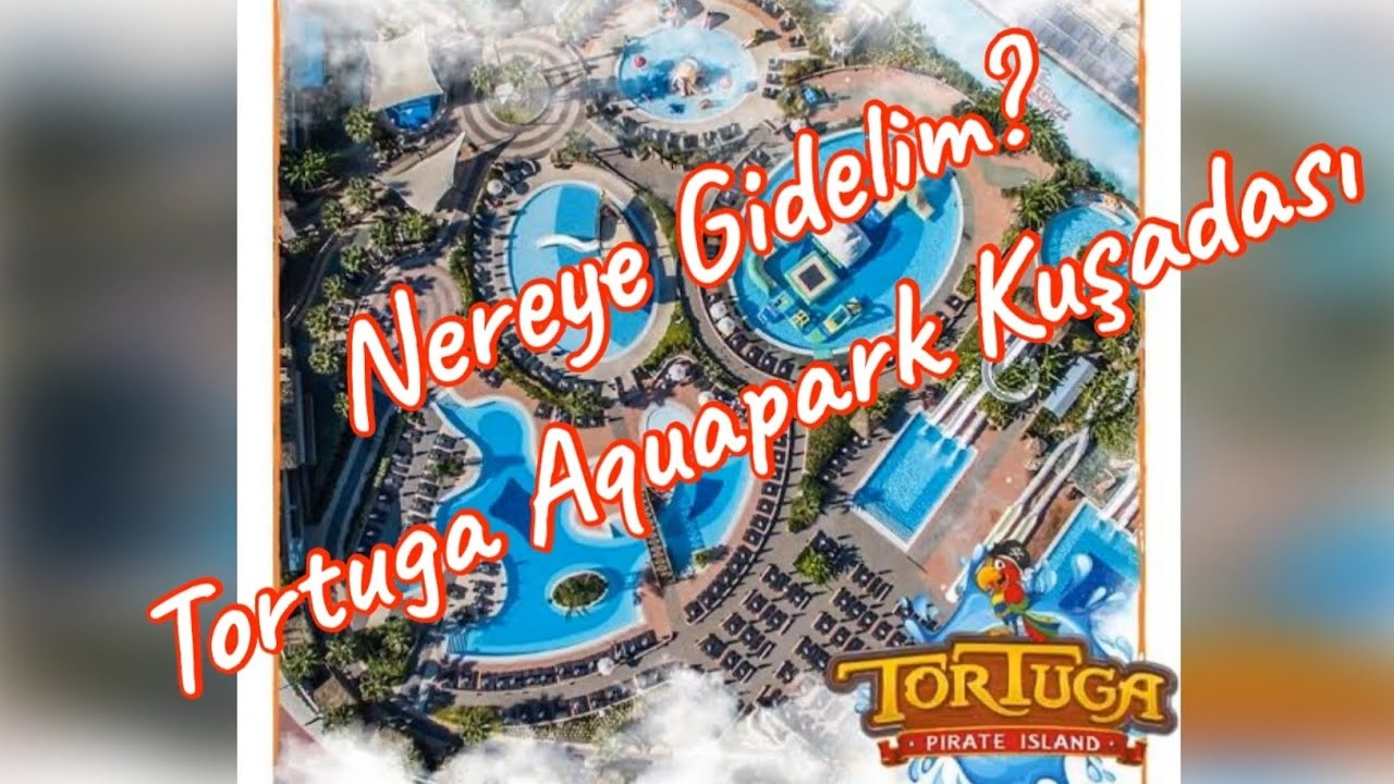 Nereye Gidelim? Tortuga Aquapark-Kuşadası